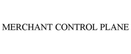 MERCHANT CONTROL PLANE trademark