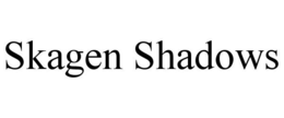 SKAGEN SHADOWS trademark