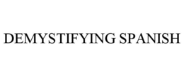 DEMYSTIFYING SPANISH trademark