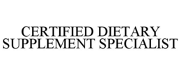 CERTIFIED DIETARY SUPPLEMENT SPECIALIST trademark