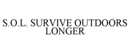 S.O.L. SURVIVE OUTDOORS LONGER trademark