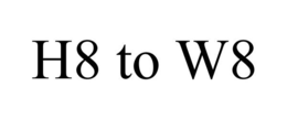H8 TO W8 trademark