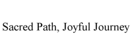 SACRED PATH, JOYFUL JOURNEY trademark