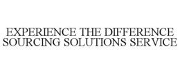 EXPERIENCE THE DIFFERENCE SOURCING SOLUTIONS SERVICE trademark