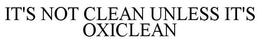 IT'S NOT CLEAN UNLESS IT'S OXICLEAN trademark