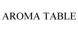 AROMA TABLE trademark