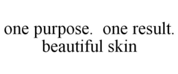 ONE PURPOSE. ONE RESULT. BEAUTIFUL SKIN trademark