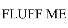 FLUFF ME trademark