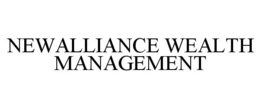 NEWALLIANCE WEALTH MANAGEMENT trademark