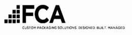 FCA CUSTOM PACKAGING SOLUTIONS. DESIGNED. BUILT. MANAGED. trademark