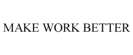 MAKE WORK BETTER trademark