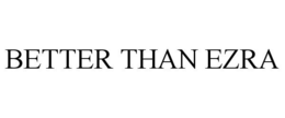 BETTER THAN EZRA trademark