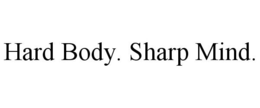 HARD BODY. SHARP MIND. trademark