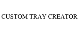CUSTOM TRAY CREATOR trademark