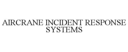 AIRCRANE INCIDENT RESPONSE SYSTEMS trademark