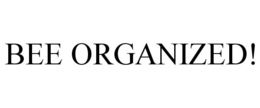 BEE ORGANIZED! trademark
