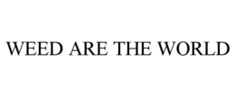 WEED ARE THE WORLD trademark