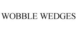 WOBBLE WEDGES trademark