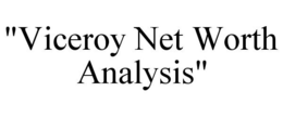 "VICEROY NET WORTH ANALYSIS" trademark