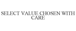 SELECT VALUE CHOSEN WITH CARE trademark