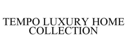 TEMPO LUXURY HOME COLLECTION trademark