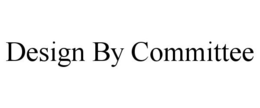 DESIGN BY COMMITTEE trademark