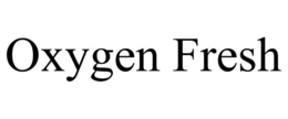OXYGEN FRESH trademark