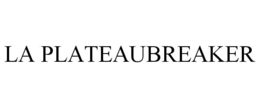 LA PLATEAUBREAKER trademark