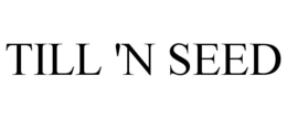 TILL 'N SEED trademark