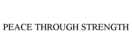 PEACE THROUGH STRENGTH trademark