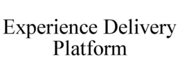 EXPERIENCE DELIVERY PLATFORM trademark