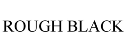 ROUGH BLACK trademark