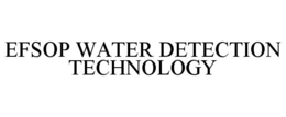 EFSOP WATER DETECTION TECHNOLOGY trademark