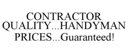CONTRACTOR QUALITY...HANDYMAN PRICES...GUARANTEED! trademark