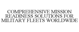COMPREHENSIVE MISSION READINESS SOLUTIONS FOR MILITARY FLEETS WORLDWIDE trademark