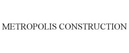 METROPOLIS CONSTRUCTION trademark