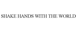 SHAKE HANDS WITH THE WORLD trademark