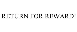 RETURN FOR REWARD! trademark