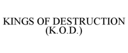 KINGS OF DESTRUCTION (K.O.D.) trademark