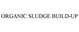 ORGANIC SLUDGE BUILD-UP trademark
