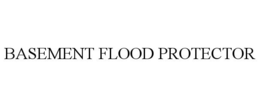 BASEMENT FLOOD PROTECTOR trademark