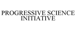 PROGRESSIVE SCIENCE INITIATIVE trademark