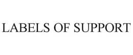 LABELS OF SUPPORT trademark