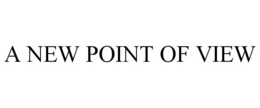 A NEW POINT OF VIEW trademark