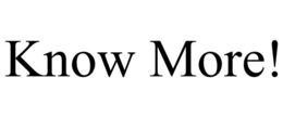 KNOW MORE! trademark
