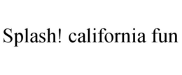 SPLASH! CALIFORNIA FUN trademark