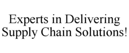 EXPERTS IN DELIVERING SUPPLY CHAIN SOLUTIONS! trademark