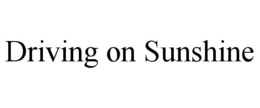 DRIVING ON SUNSHINE trademark