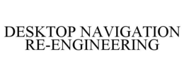 DESKTOP NAVIGATION RE-ENGINEERING trademark
