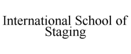 INTERNATIONAL SCHOOL OF STAGING trademark